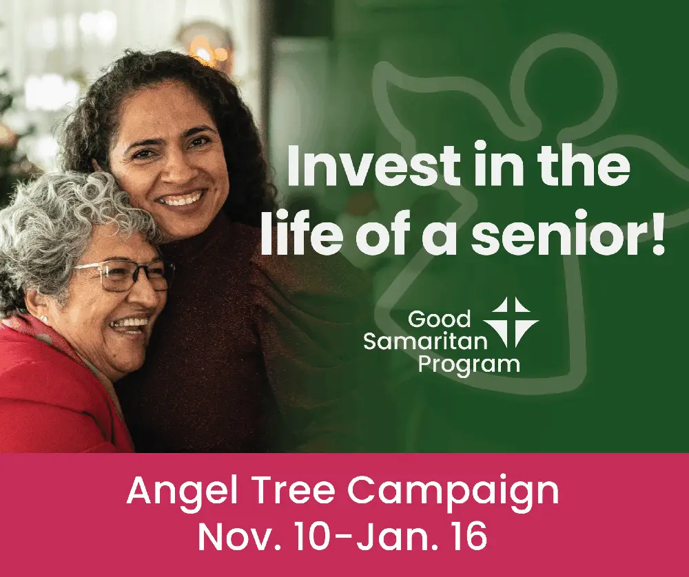 graphic shows elderly woman hugging and laughing with a younger woman. Words say "invest in the life of a senior" with the Good Samaritan logo and Angel Tree campaign dates of Nov 10 - Jan 16
