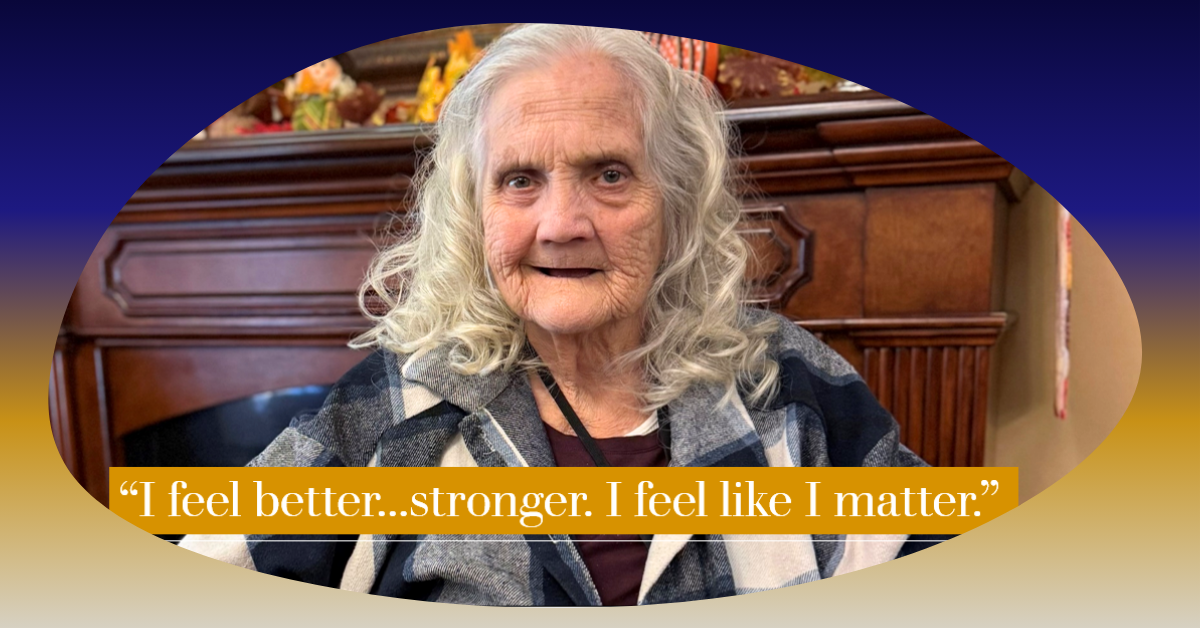 graphic with image of elderly women smiling into camera with a quote that says "I feel better...stronger. I feel like I matter."